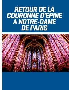 Retour de la couronne d'épine à Notre-Dame de Paris