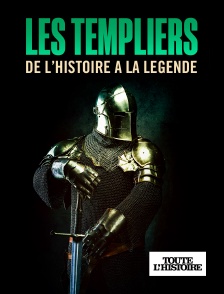 Toute l'Histoire - Les Templiers : De l'Histoire à la Légende en replay