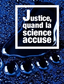Justice, quand la science accuse