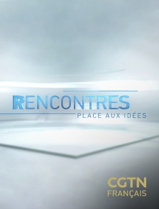 CGTN FR - Rencontres