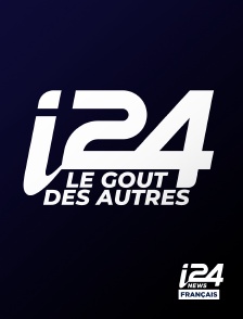 i24 News - Le Goût des autres