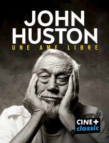 CINE+ Classic - John Huston, une âme libre