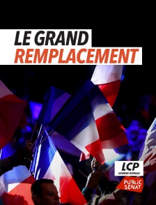 LCP Public Sénat - Le grand remplacement, histoire d'une idée mortifère