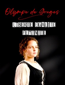 Olympe de Gouges : Liberté, égalité, féminité