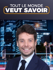Tout le monde veut savoir
