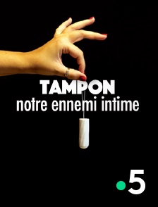 Tampon, notre ennemi intime