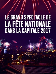 Le grand spectacle de la fête nationale dans la capitale 2017