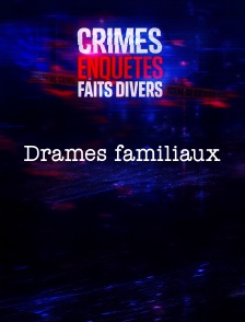 Crimes, Enquêtes, Faits Divers : Drames familiaux
