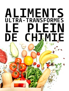 Aliments ultra-transformés, le plein de chimie