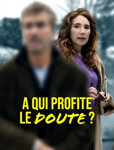 A qui profite le doute ?