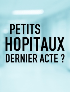 Petits hôpitaux, dernier acte ?