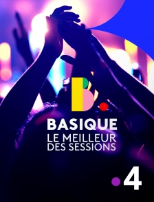 France 4 - Basique, le meilleur des sessions