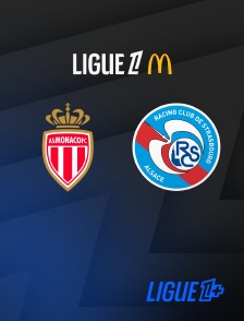 Ligue 1+ - Football - Ligue 1 McDonald's : Monaco / Strasbourg