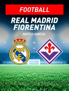 Real Madrid / Fiorentina : Match amical - Football