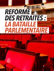 Réforme des retraites : la bataille parlementaire
