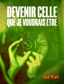 Arte - Devenir celle que je voudrais être