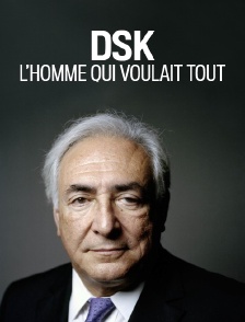 DSK, l'homme qui voulait tout