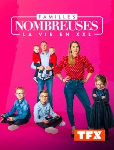 TFX - Familles nombreuses : la vie en XXL