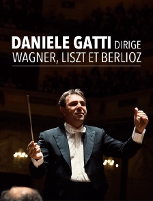 Daniele Gatti dirige Wagner, Liszt et Berlioz