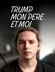 Trump, mon père et moi