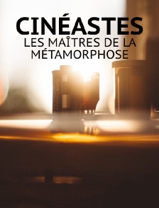 Cinéastes, les maîtres de la métamorphose