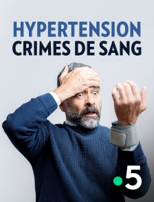 France 5 - Hypertension, crimes de sang