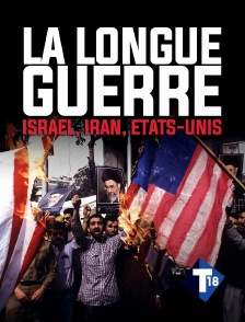 T18 - La longue guerre, Iran, Israël, USA