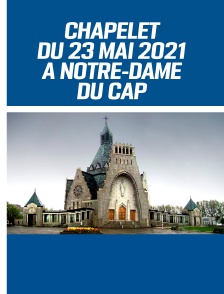 Chapelet du 23 mai 2021 à Notre-Dame du Cap (Trois rivières - Canada)