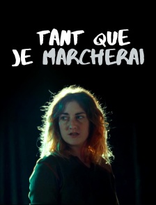 Tant que je marcherai