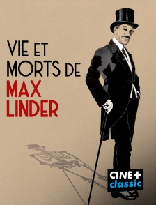CINE+ Classic - Vie et morts de Max Linder