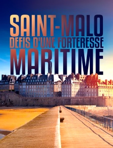 Saint-Malo : défis d'une forteresse maritime