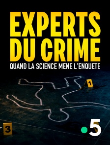 France 5 - Experts du crime : quand la science mène l'enquête