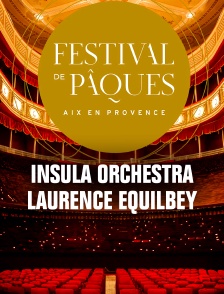 Festival De Paques - Insula Orchestra, Laurence Equilbey