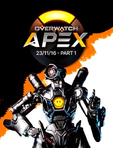 Apex League Overwatch - 23/11/16 - Part 1
