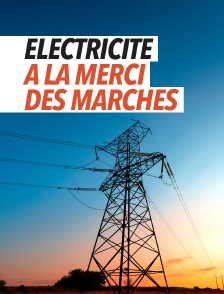 Electricité, à la merci des marchés