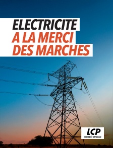 LCP 100% - Electricité, à la merci des marchés