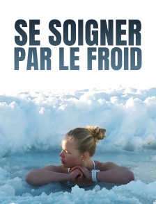 Se soigner par le froid : Notre corps aime-t-il être glacé ?