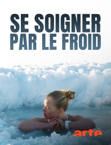 Arte - Se soigner par le froid : Notre corps aime-t-il être glacé ?