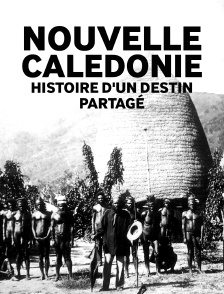 Nouvelle-Calédonie : Histoire d'un destin partagé