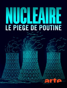 Arte - Nucléaire : Le piège de Poutine