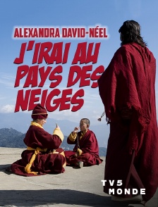 TV5MONDE - Alexandra David-Néel, j'irai au pays des neiges