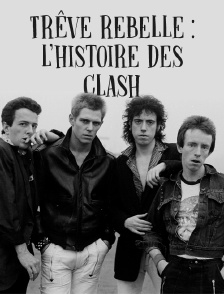 Trêve rebelle : l'histoire des Clash