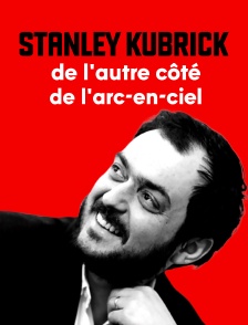 Stanley Kubrick, de l'autre côté de l'arc-en-ciel