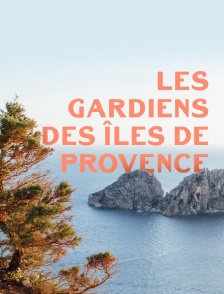 Les gardiens des îles de Provence