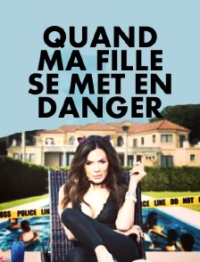 Quand ma fille se met en danger...