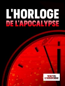 Toute l'Histoire - L'horloge de l'apocalypse : Quelques secondes pour sauver le monde en replay