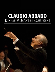 Claudio Abbado dirige Mozart et Schubert