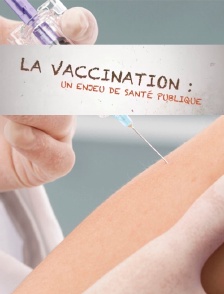 La vaccination : un enjeu de santé publique