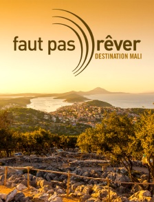 Faut pas rêver : destination Mali