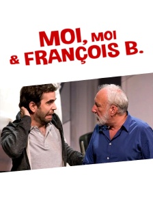 Moi, moi et François B.
